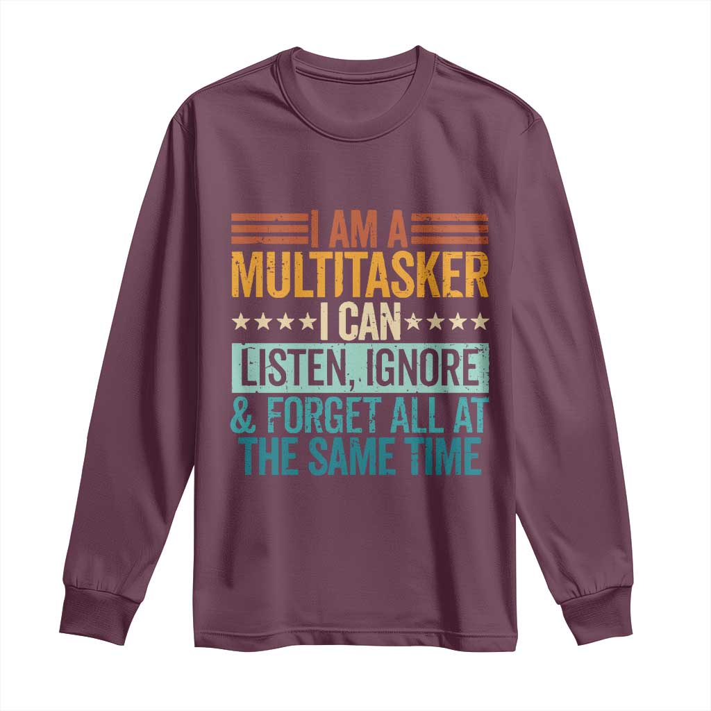 Funny I Am A Multitasker I Can Listen Ignore And Forget All At The Same Long Sleeve Shirt - Wonder Print Shop