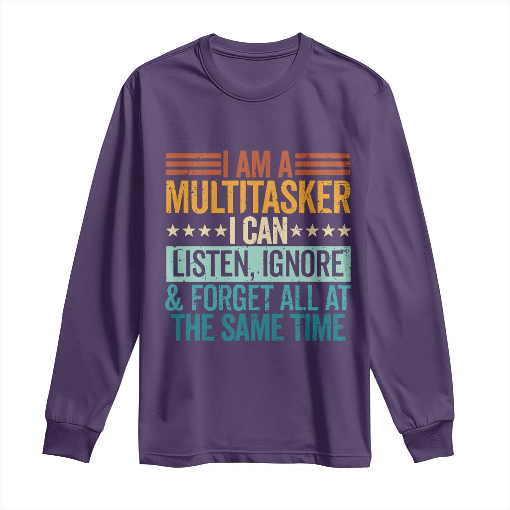 Funny I Am A Multitasker I Can Listen Ignore And Forget All At The Same Long Sleeve Shirt - Wonder Print Shop