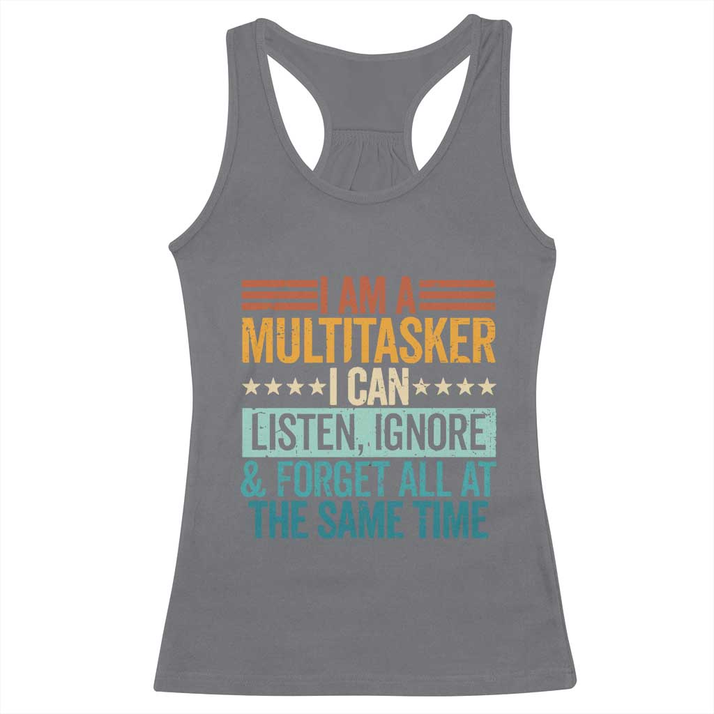 Funny I Am A Multitasker I Can Listen Ignore And Forget All At The Same Racerback Tank Top - Wonder Print Shop