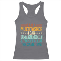 Funny I Am A Multitasker I Can Listen Ignore And Forget All At The Same Racerback Tank Top - Wonder Print Shop
