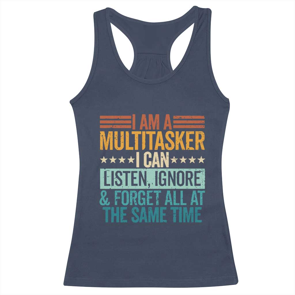 Funny I Am A Multitasker I Can Listen Ignore And Forget All At The Same Racerback Tank Top - Wonder Print Shop
