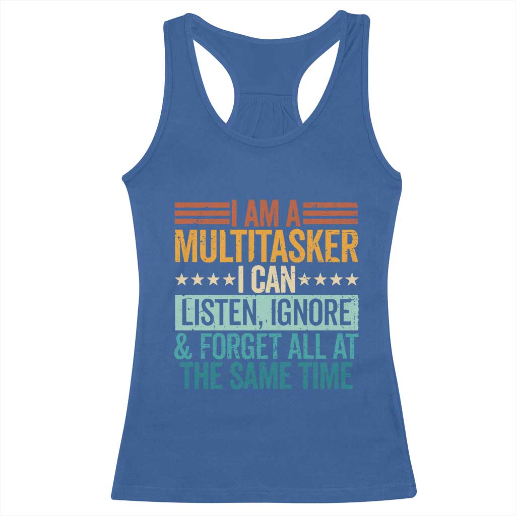 Funny I Am A Multitasker I Can Listen Ignore And Forget All At The Same Racerback Tank Top - Wonder Print Shop