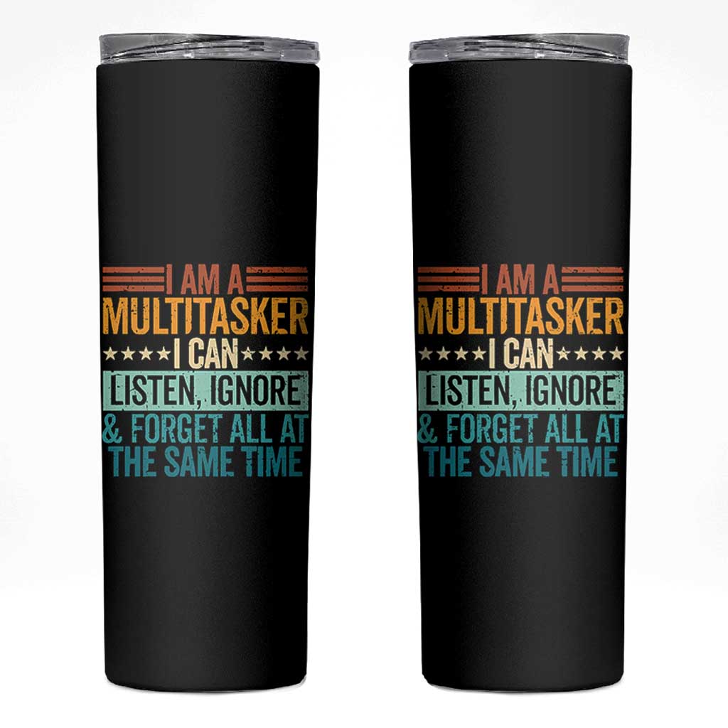 Funny I Am A Multitasker I Can Listen Ignore And Forget All At The Same Skinny Tumbler - Wonder Print Shop