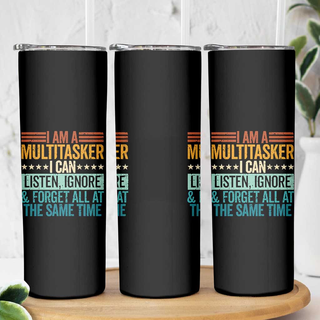 Funny I Am A Multitasker I Can Listen Ignore And Forget All At The Same Skinny Tumbler - Wonder Print Shop
