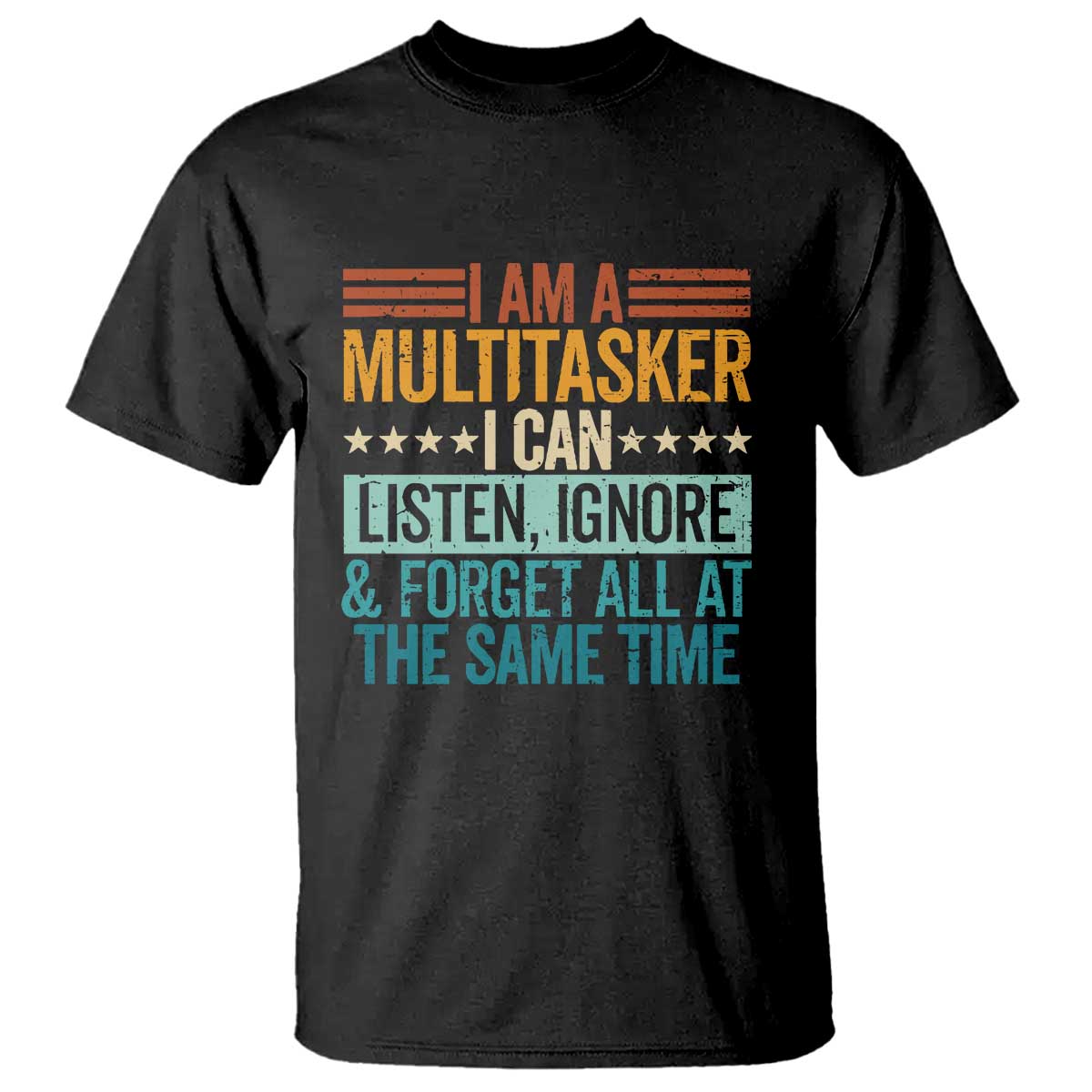 Funny I Am A Multitasker I Can Listen Ignore And Forget All At The Same T Shirt - Wonder Print Shop