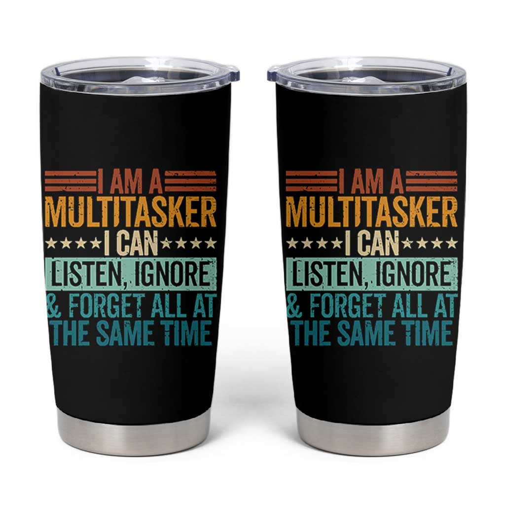 Funny I Am A Multitasker I Can Listen Ignore And Forget All At The Same Tumbler Cup - Wonder Print Shop