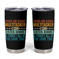 Funny I Am A Multitasker I Can Listen Ignore And Forget All At The Same Tumbler Cup - Wonder Print Shop
