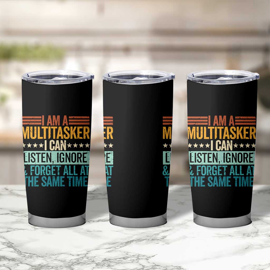 Funny I Am A Multitasker I Can Listen Ignore And Forget All At The Same Tumbler Cup - Wonder Print Shop