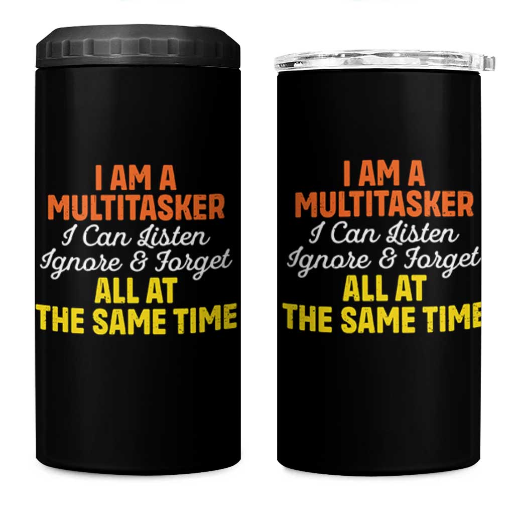 I Am A Multitasker I Can Listen Ignore And Forget All At The Same 4 in 1 Can Cooler Tumbler Funny Saying - Wonder Print Shop
