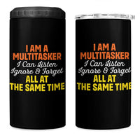 I Am A Multitasker I Can Listen Ignore And Forget All At The Same 4 in 1 Can Cooler Tumbler Funny Saying - Wonder Print Shop