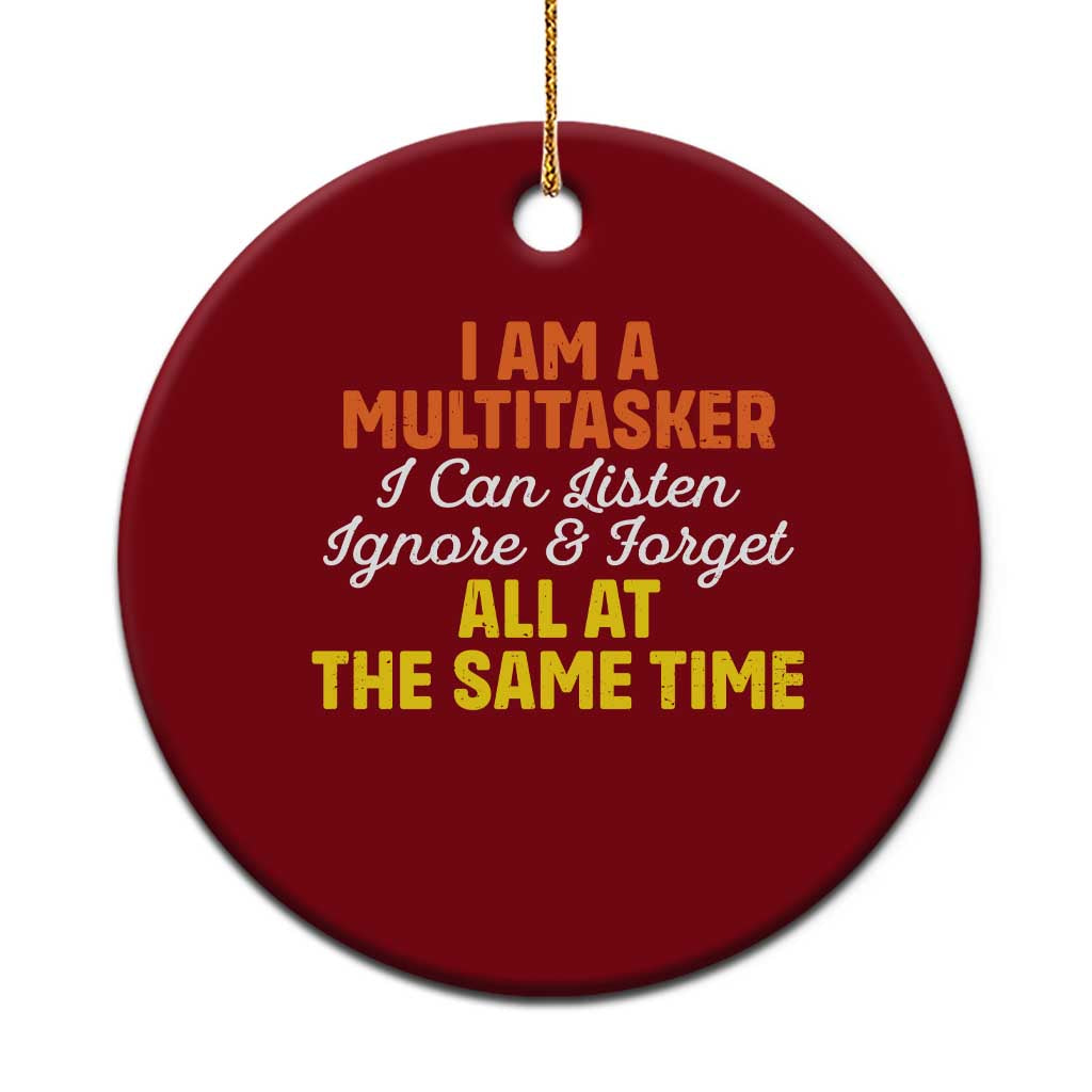 I Am A Multitasker I Can Listen Ignore And Forget All At The Same Ceramic Ornament Funny Saying - Wonder Print Shop