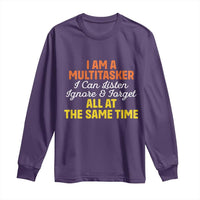 I Am A Multitasker I Can Listen Ignore And Forget All At The Same Long Sleeve Shirt Funny Saying - Wonder Print Shop