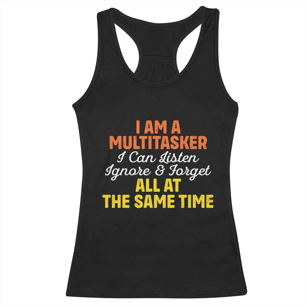 I Am A Multitasker I Can Listen Ignore And Forget All At The Same Racerback Tank Top Funny Saying - Wonder Print Shop