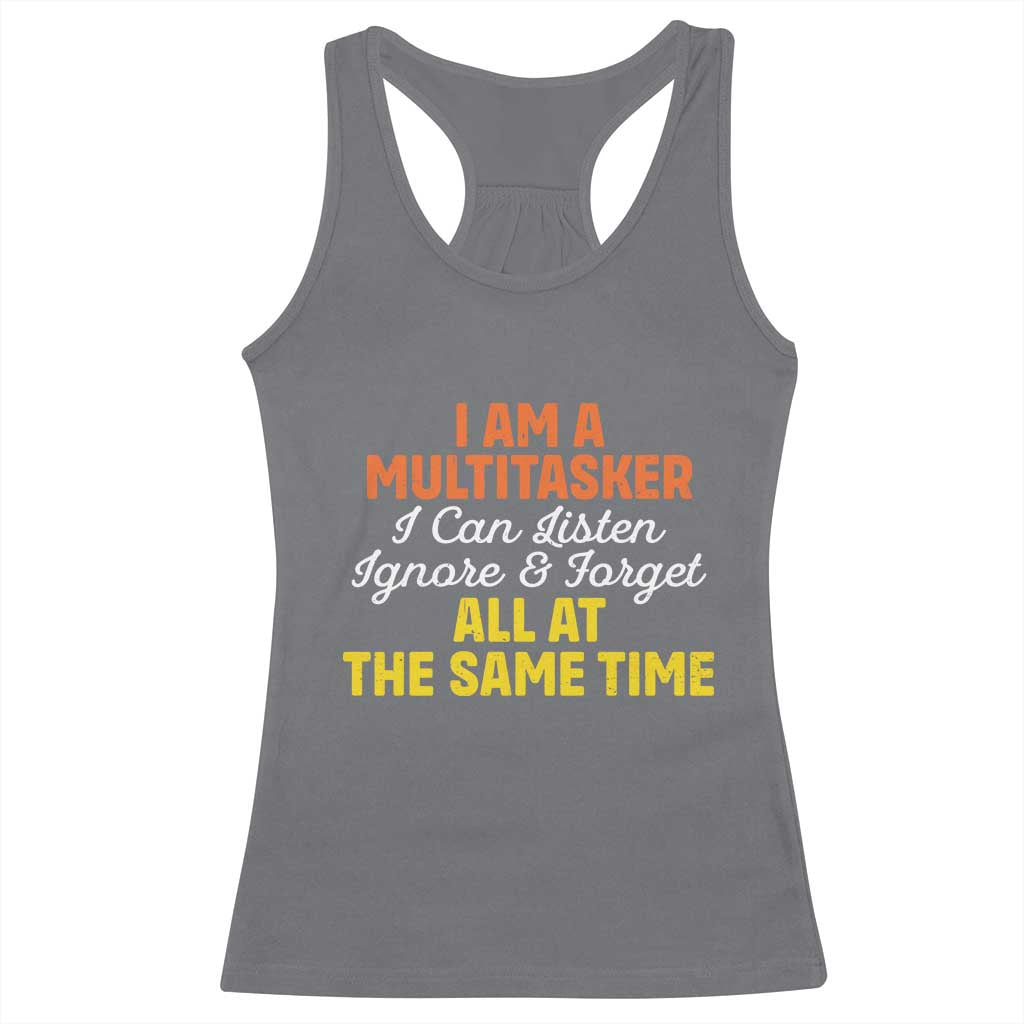 I Am A Multitasker I Can Listen Ignore And Forget All At The Same Racerback Tank Top Funny Saying - Wonder Print Shop