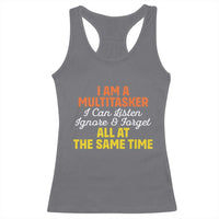 I Am A Multitasker I Can Listen Ignore And Forget All At The Same Racerback Tank Top Funny Saying - Wonder Print Shop