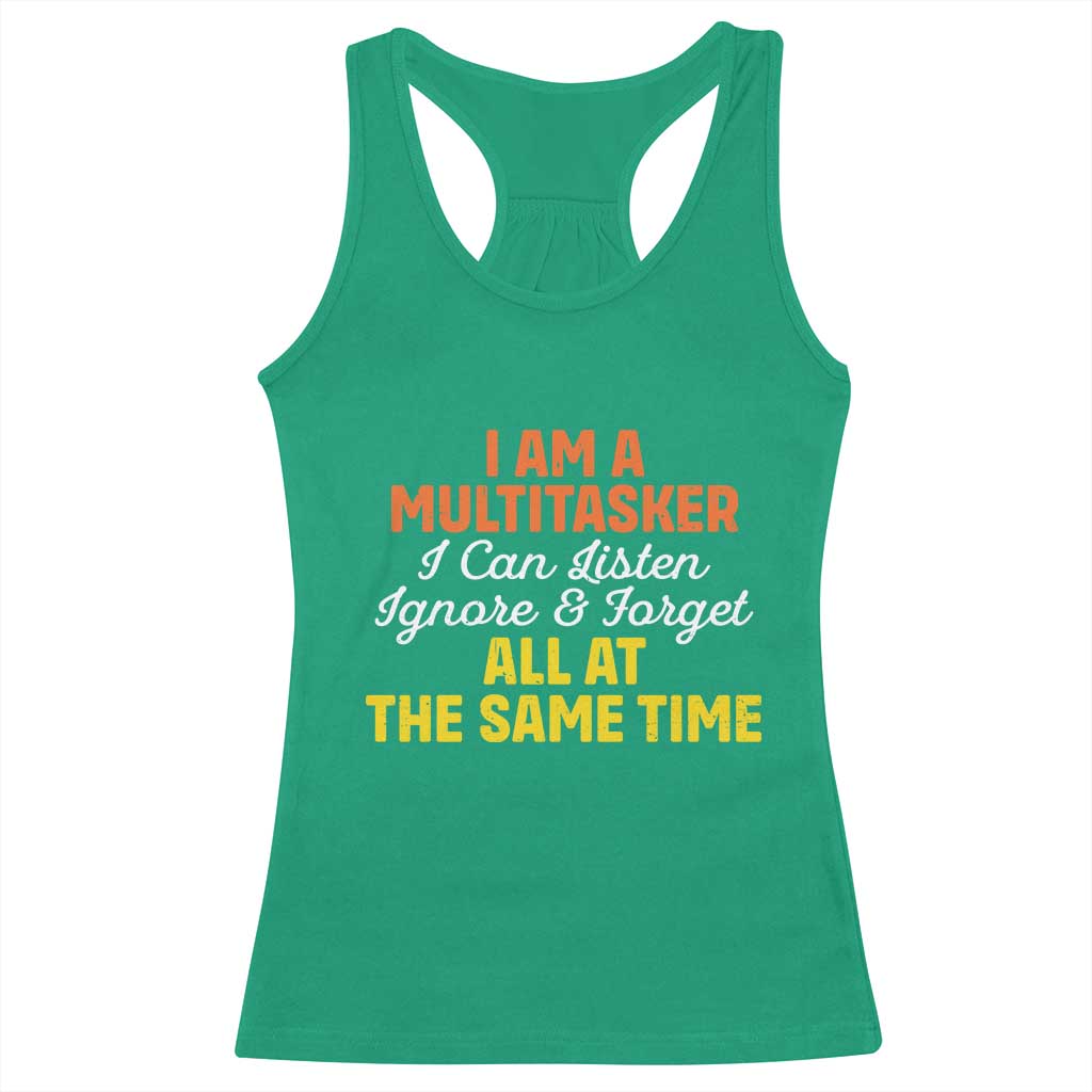 I Am A Multitasker I Can Listen Ignore And Forget All At The Same Racerback Tank Top Funny Saying - Wonder Print Shop