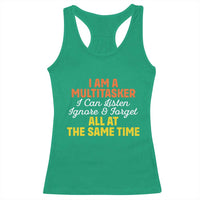 I Am A Multitasker I Can Listen Ignore And Forget All At The Same Racerback Tank Top Funny Saying - Wonder Print Shop