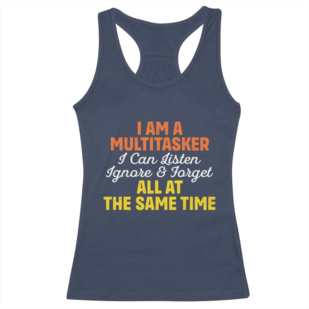 I Am A Multitasker I Can Listen Ignore And Forget All At The Same Racerback Tank Top Funny Saying - Wonder Print Shop
