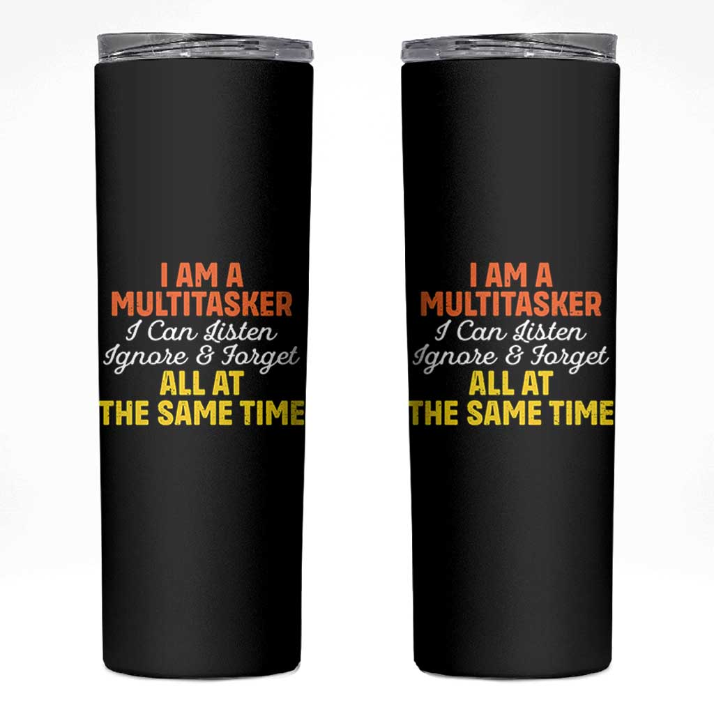 I Am A Multitasker I Can Listen Ignore And Forget All At The Same Skinny Tumbler Funny Saying - Wonder Print Shop