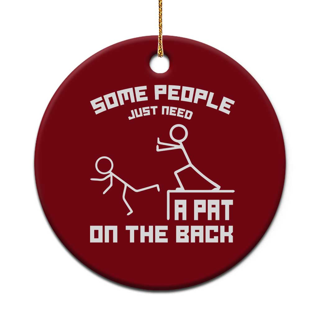 Some People Just Need A Pat On The Back Ceramic Ornament Funny Sarcasm Quote - Wonder Print Shop
