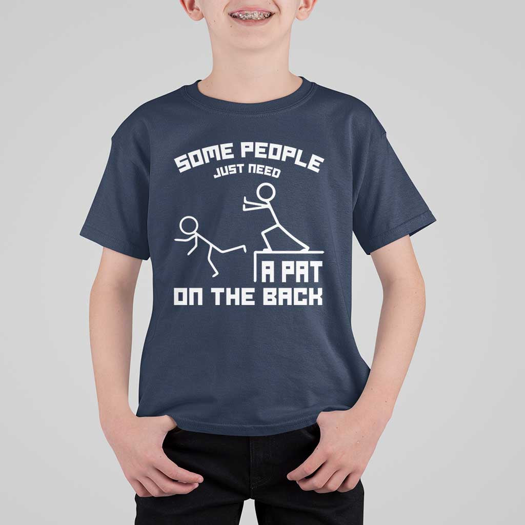Some People Just Need A Pat On The Back T Shirt For Kid Funny Sarcasm Quote - Wonder Print Shop