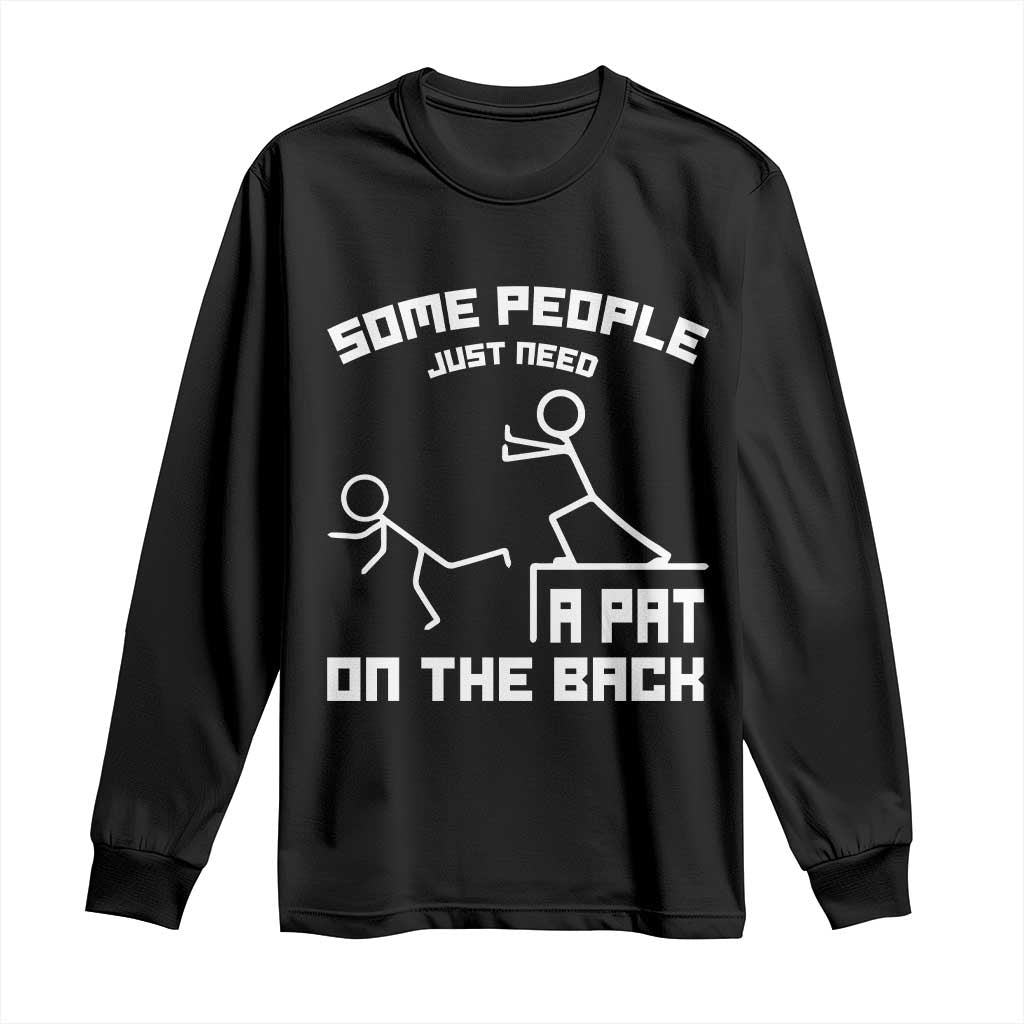 Some People Just Need A Pat On The Back Long Sleeve Shirt Funny Sarcasm Quote - Wonder Print Shop