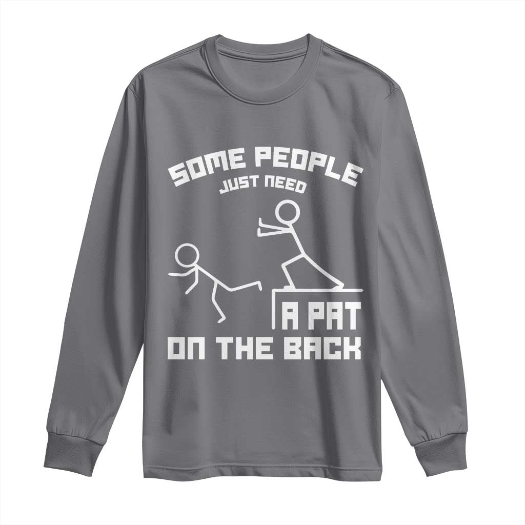 Some People Just Need A Pat On The Back Long Sleeve Shirt Funny Sarcasm Quote - Wonder Print Shop