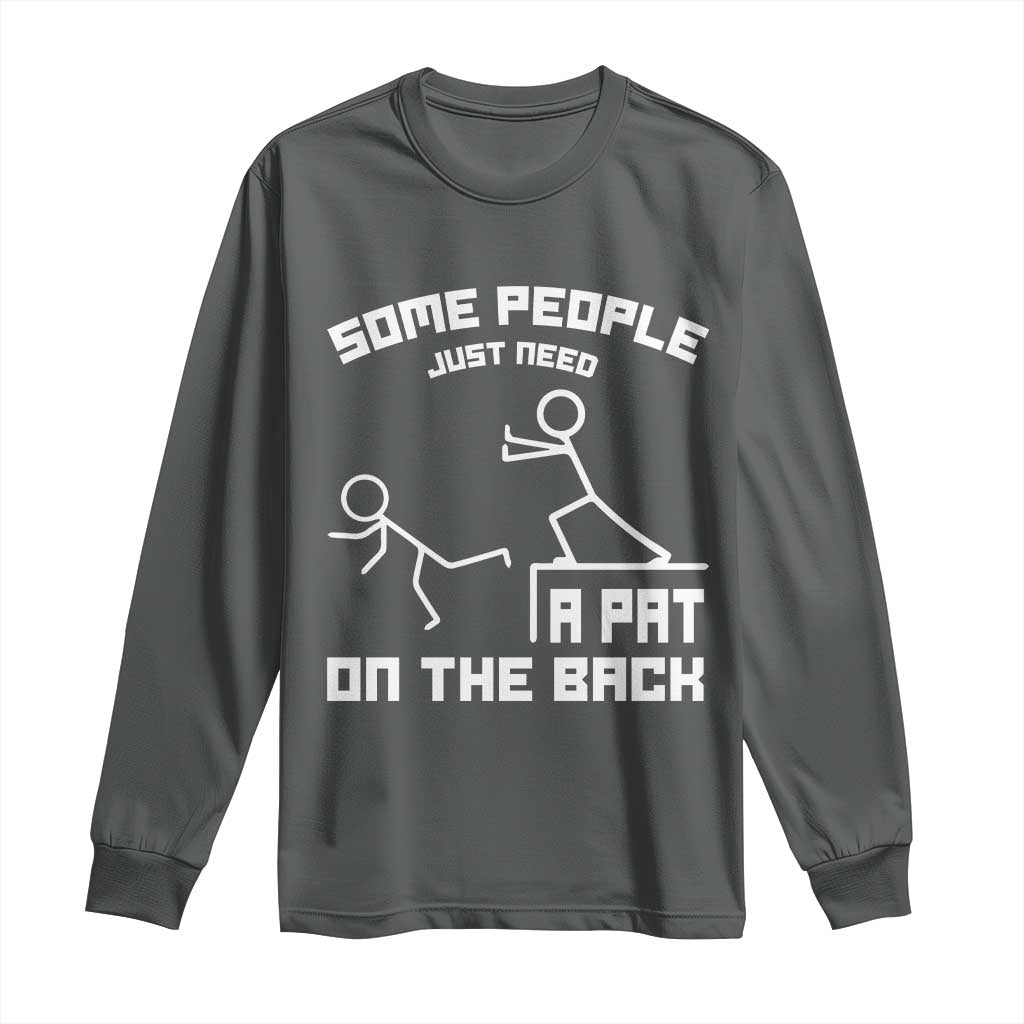 Some People Just Need A Pat On The Back Long Sleeve Shirt Funny Sarcasm Quote - Wonder Print Shop