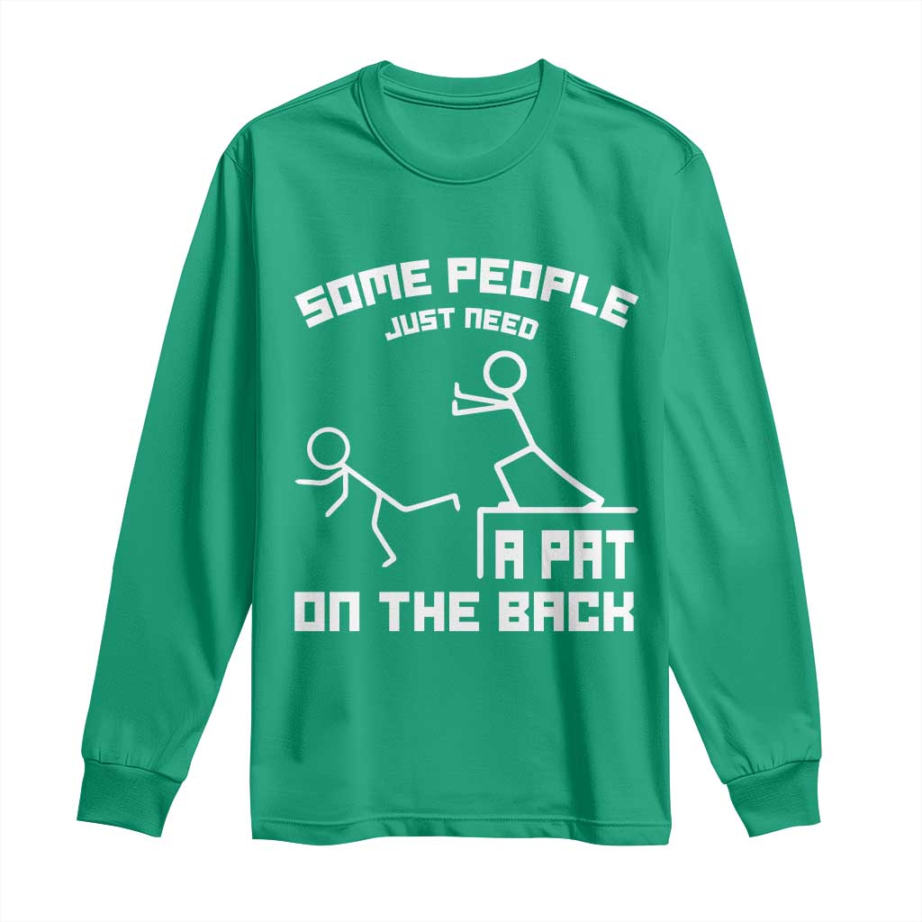 Some People Just Need A Pat On The Back Long Sleeve Shirt Funny Sarcasm Quote - Wonder Print Shop