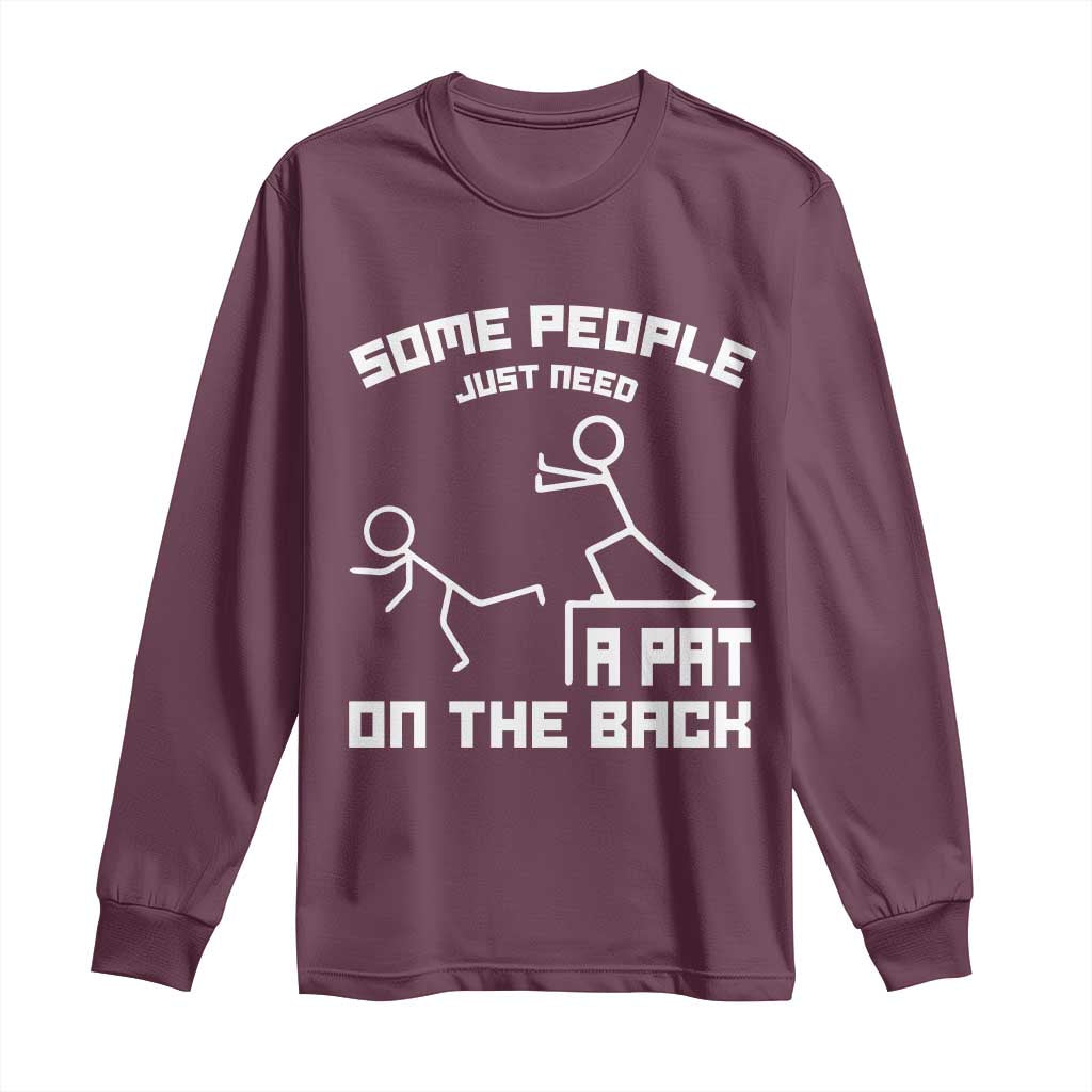Some People Just Need A Pat On The Back Long Sleeve Shirt Funny Sarcasm Quote - Wonder Print Shop