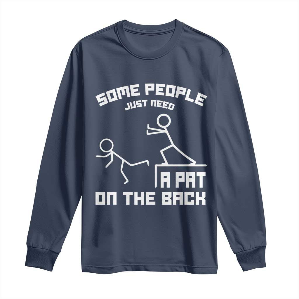 Some People Just Need A Pat On The Back Long Sleeve Shirt Funny Sarcasm Quote - Wonder Print Shop
