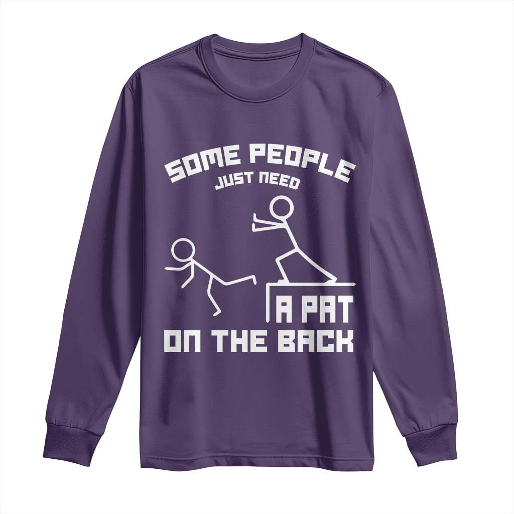 Some People Just Need A Pat On The Back Long Sleeve Shirt Funny Sarcasm Quote - Wonder Print Shop