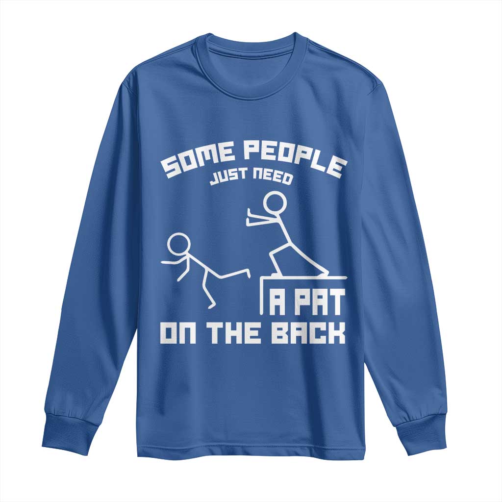 Some People Just Need A Pat On The Back Long Sleeve Shirt Funny Sarcasm Quote - Wonder Print Shop