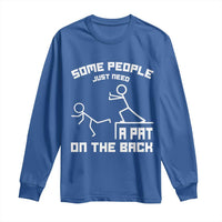 Some People Just Need A Pat On The Back Long Sleeve Shirt Funny Sarcasm Quote - Wonder Print Shop