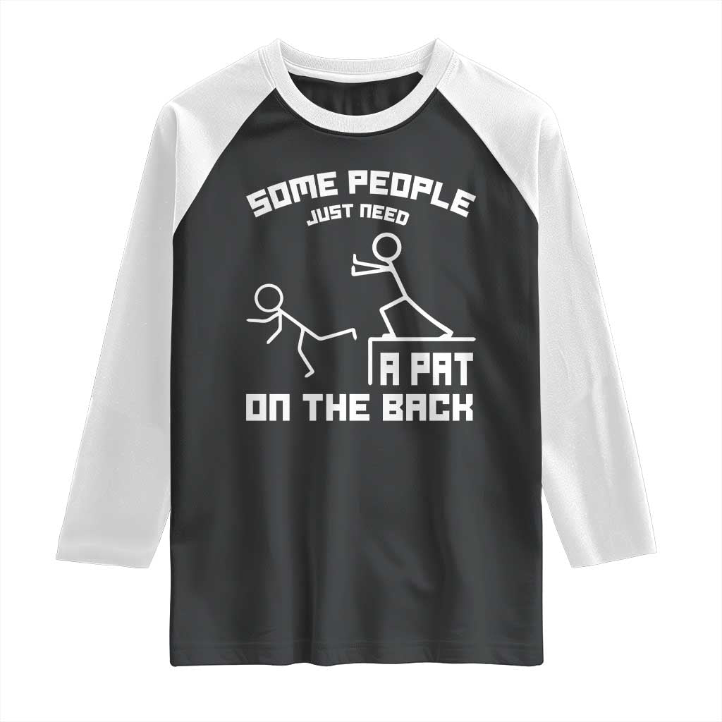Some People Just Need A Pat On The Back Raglan Shirt Funny Sarcasm Quote - Wonder Print Shop