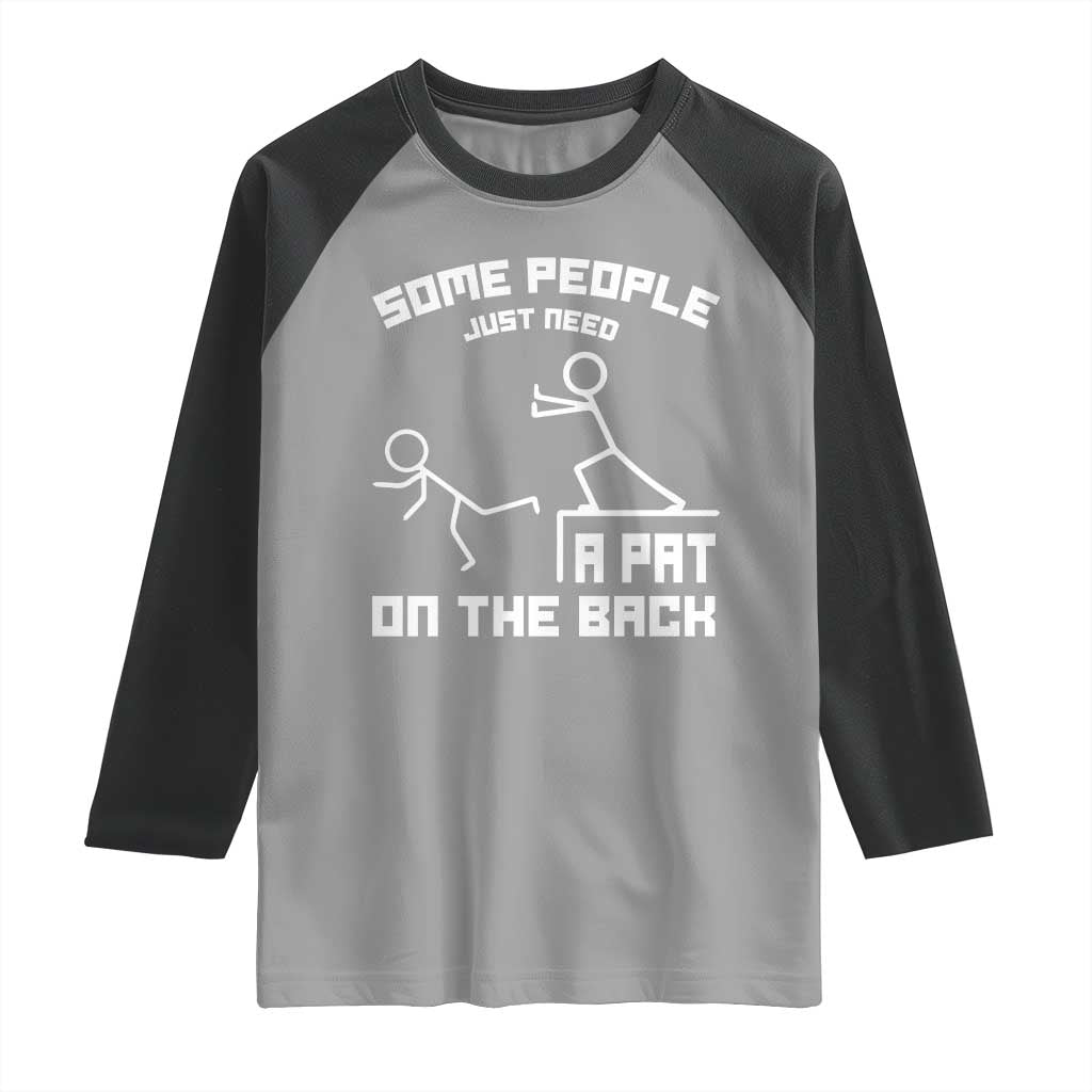 Some People Just Need A Pat On The Back Raglan Shirt Funny Sarcasm Quote - Wonder Print Shop