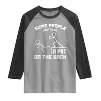 Some People Just Need A Pat On The Back Raglan Shirt Funny Sarcasm Quote - Wonder Print Shop