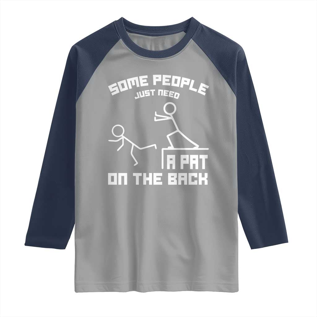 Some People Just Need A Pat On The Back Raglan Shirt Funny Sarcasm Quote - Wonder Print Shop