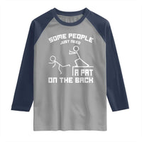 Some People Just Need A Pat On The Back Raglan Shirt Funny Sarcasm Quote - Wonder Print Shop