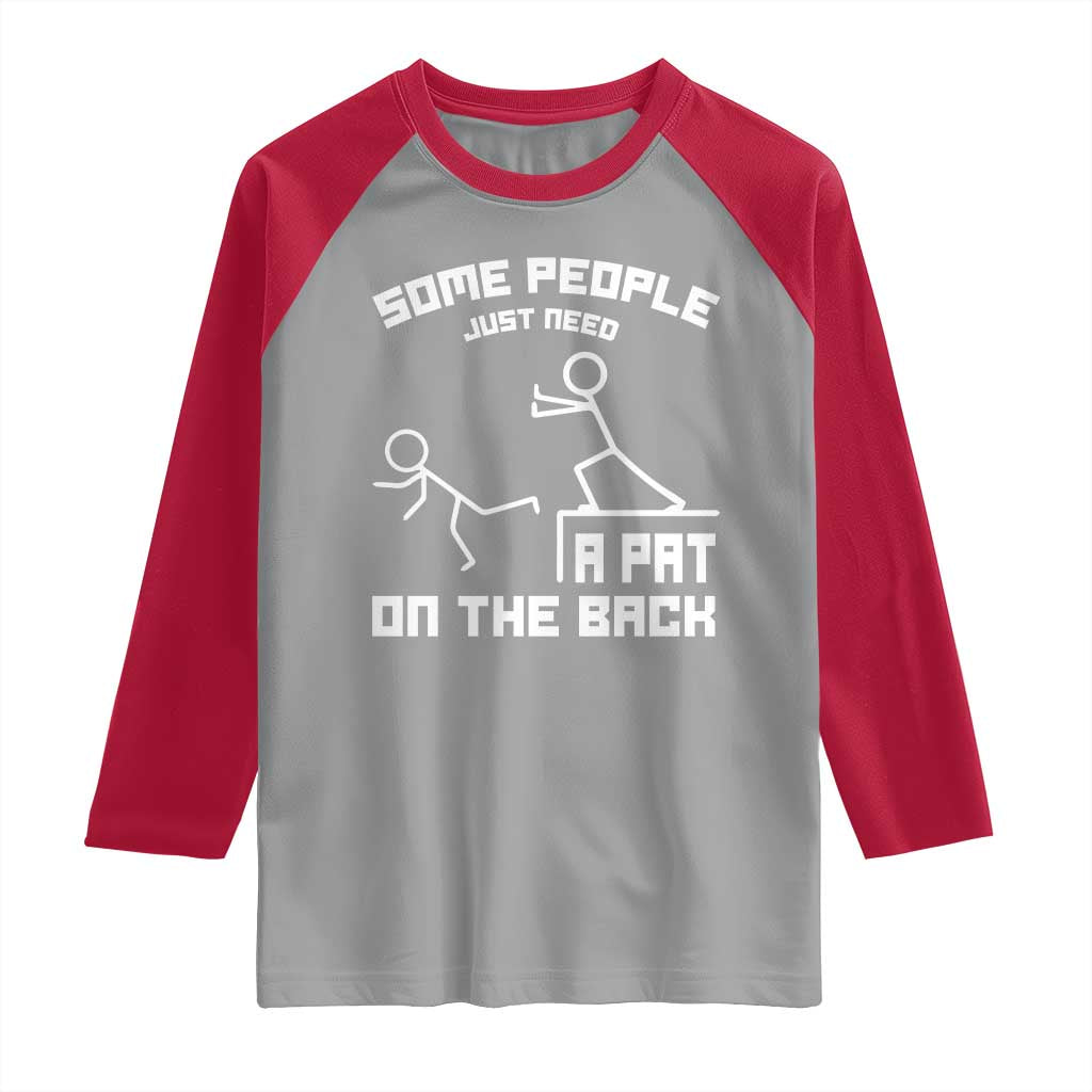 Some People Just Need A Pat On The Back Raglan Shirt Funny Sarcasm Quote - Wonder Print Shop