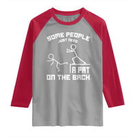 Some People Just Need A Pat On The Back Raglan Shirt Funny Sarcasm Quote - Wonder Print Shop