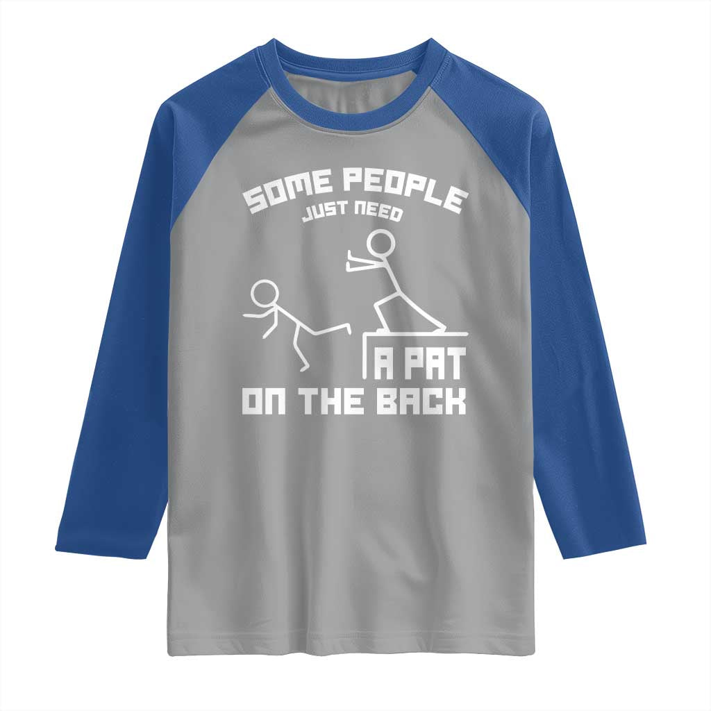 Some People Just Need A Pat On The Back Raglan Shirt Funny Sarcasm Quote - Wonder Print Shop