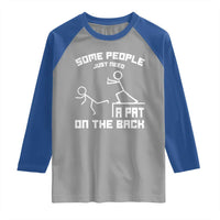 Some People Just Need A Pat On The Back Raglan Shirt Funny Sarcasm Quote - Wonder Print Shop
