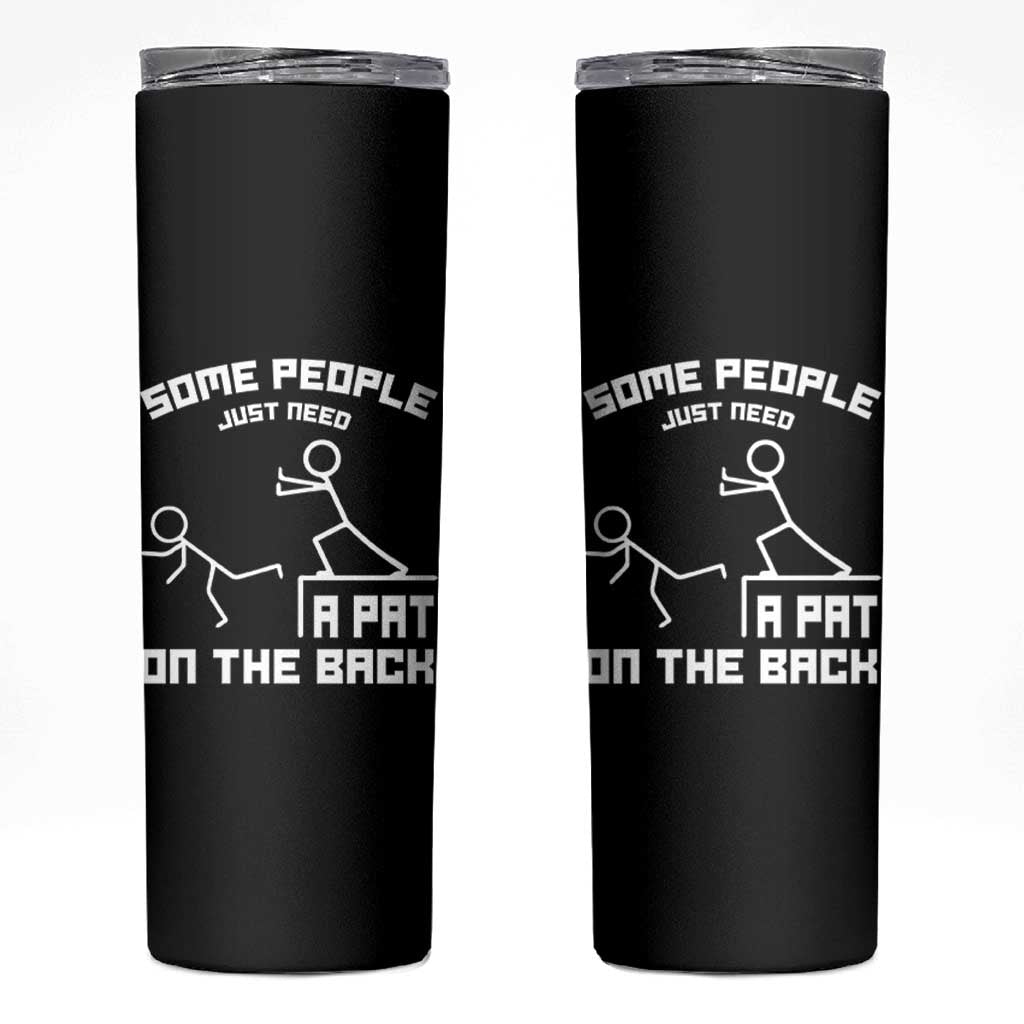 Some People Just Need A Pat On The Back Skinny Tumbler Funny Sarcasm Quote - Wonder Print Shop