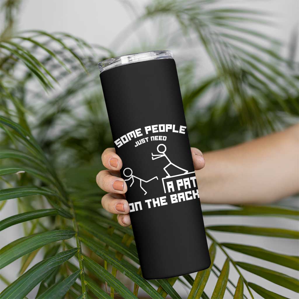Some People Just Need A Pat On The Back Skinny Tumbler Funny Sarcasm Quote - Wonder Print Shop