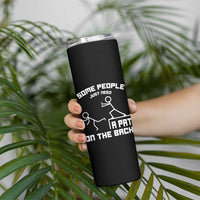 Some People Just Need A Pat On The Back Skinny Tumbler Funny Sarcasm Quote - Wonder Print Shop