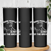 Some People Just Need A Pat On The Back Skinny Tumbler Funny Sarcasm Quote - Wonder Print Shop