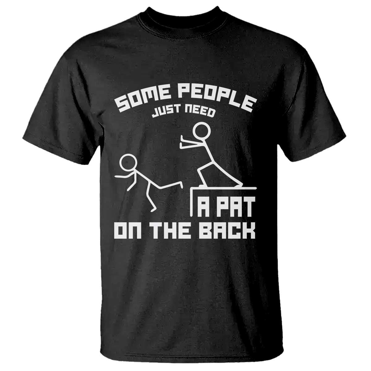 Some People Just Need A Pat On The Back T Shirt Funny Sarcasm Quote - Wonder Print Shop