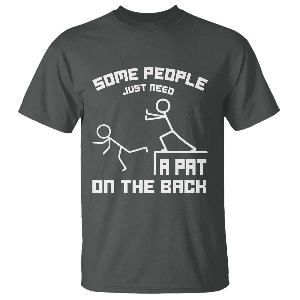 Some People Just Need A Pat On The Back T Shirt Funny Sarcasm Quote - Wonder Print Shop