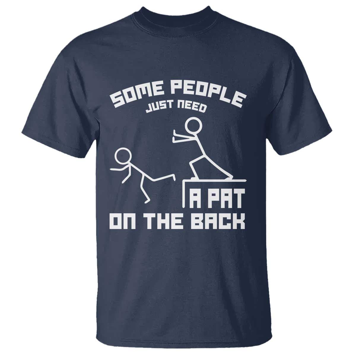 Some People Just Need A Pat On The Back T Shirt Funny Sarcasm Quote - Wonder Print Shop